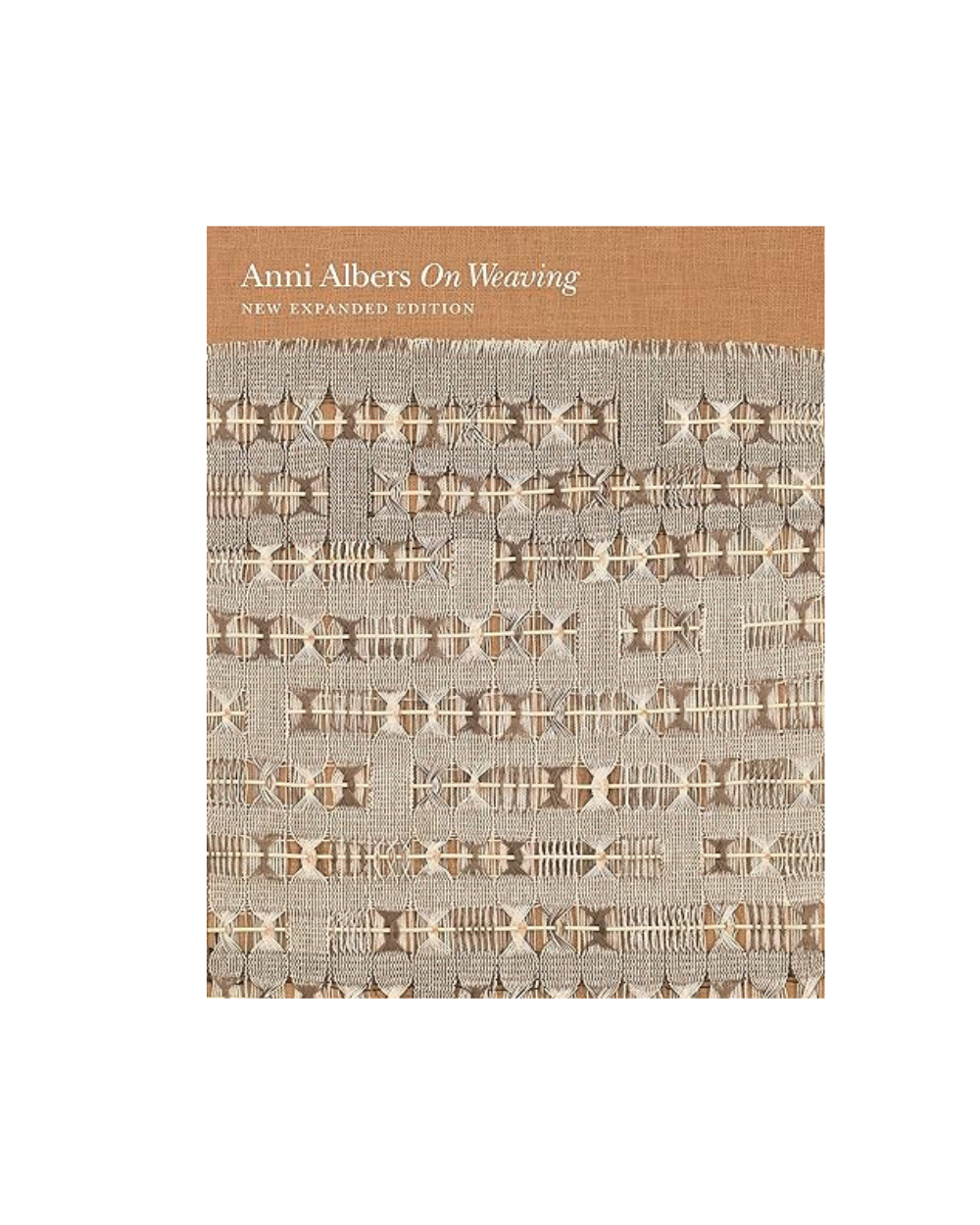 On Weaving - Anni Albers, Nicholas Fox Weber, Manuel Cirauqui and T`ai Smith