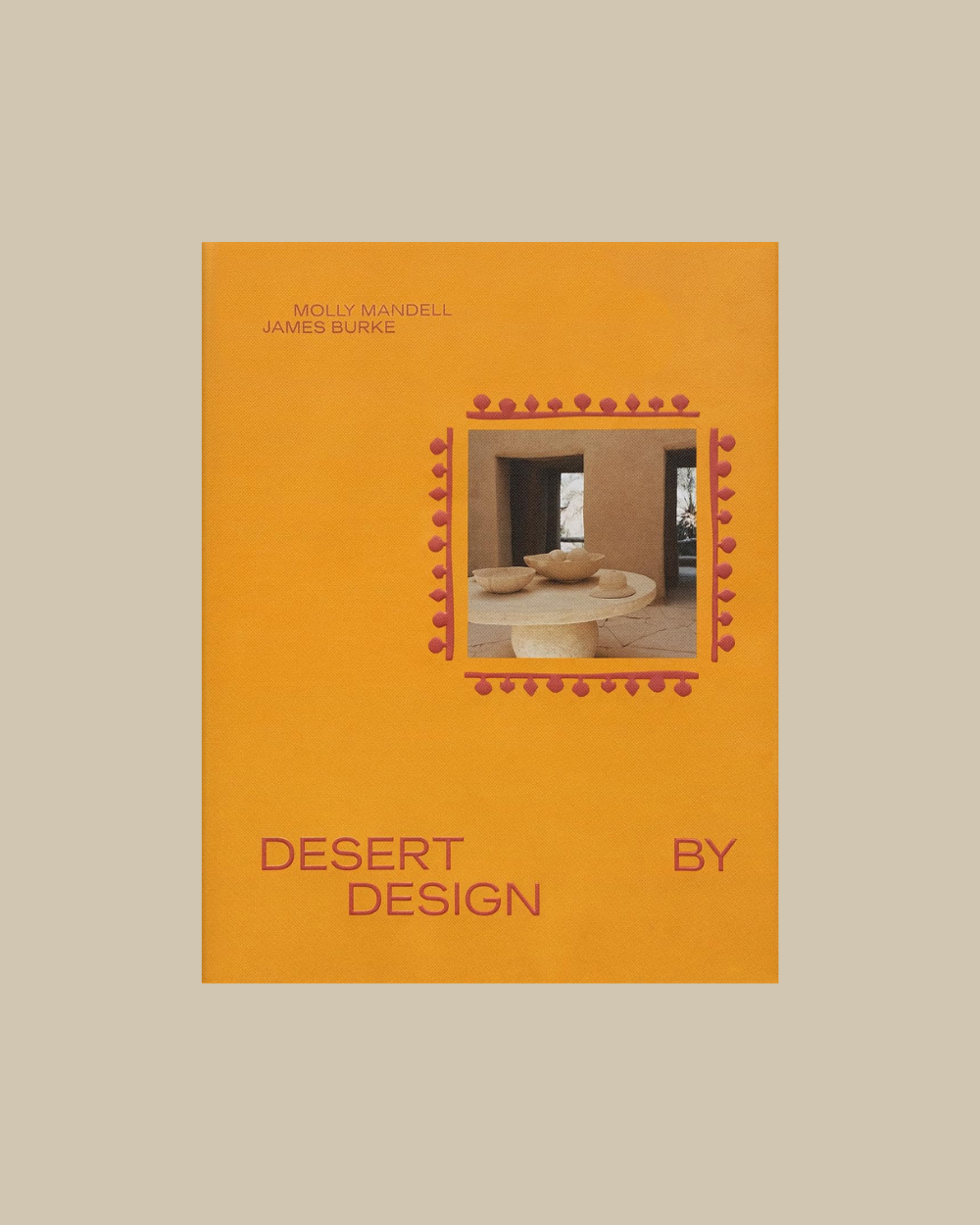 Desert By Design by Molly Mandell and James Burke